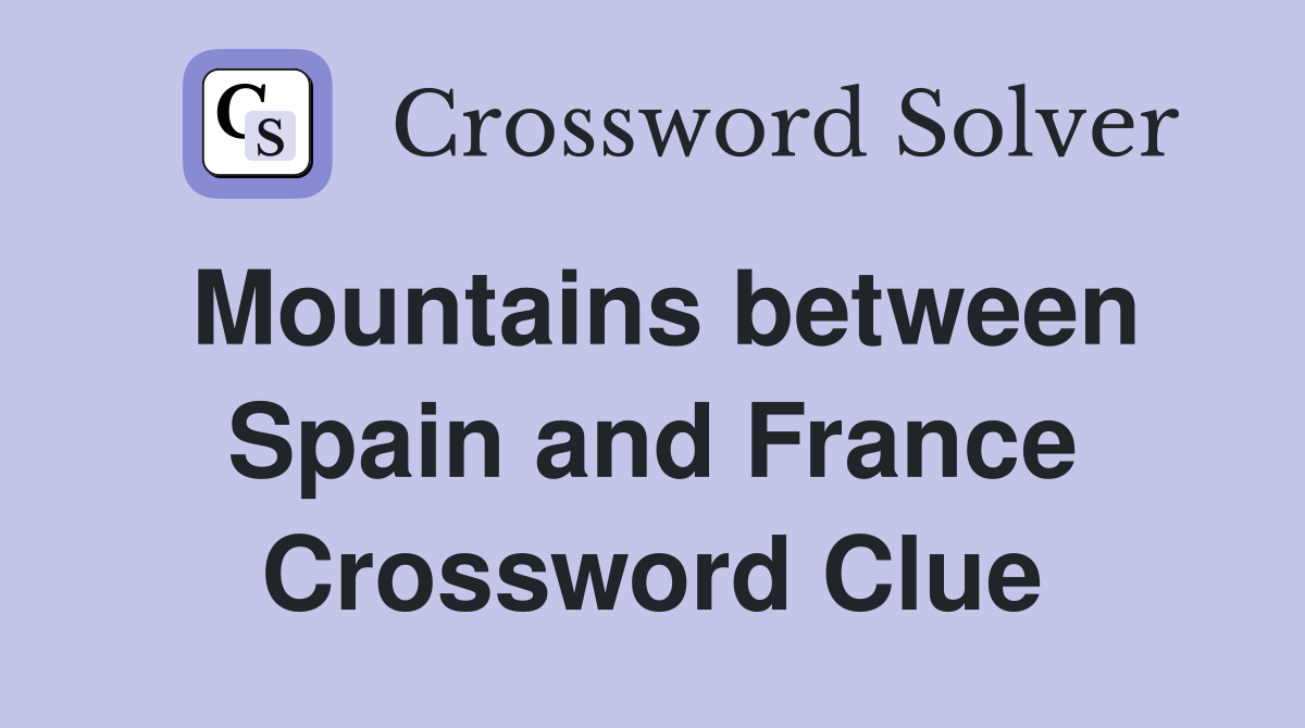 mountains-between-spain-and-france-crossword-clue-answers-crossword